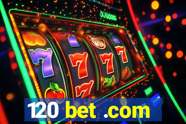 120 bet .com